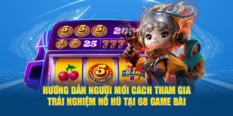 Hướng Dẫn Tải Game Nổ Hũ Đổi Thưởng Tặng Code Tại 68GB